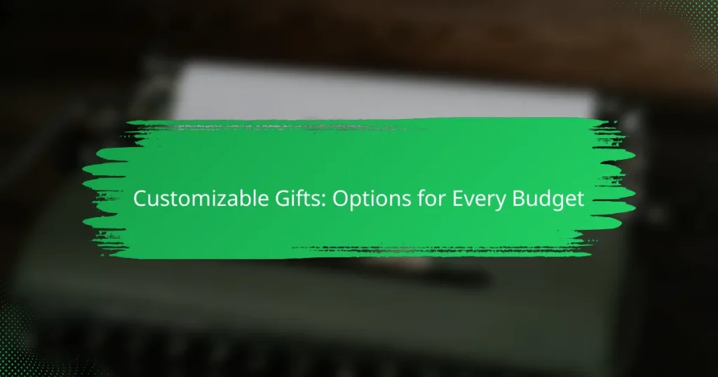 Customizable Gifts: Options for Every Budget