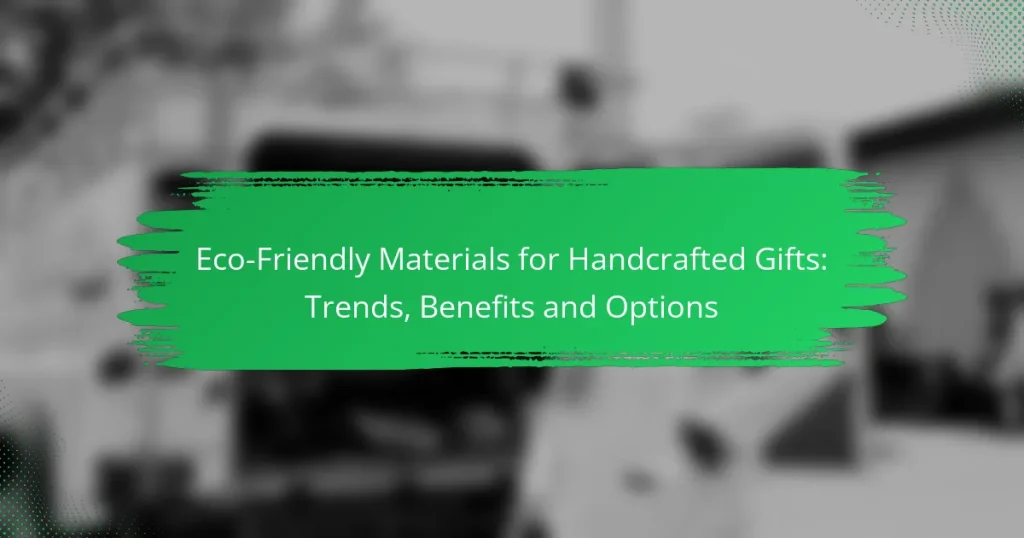 Eco-Friendly Materials for Handcrafted Gifts: Trends, Benefits and Options
