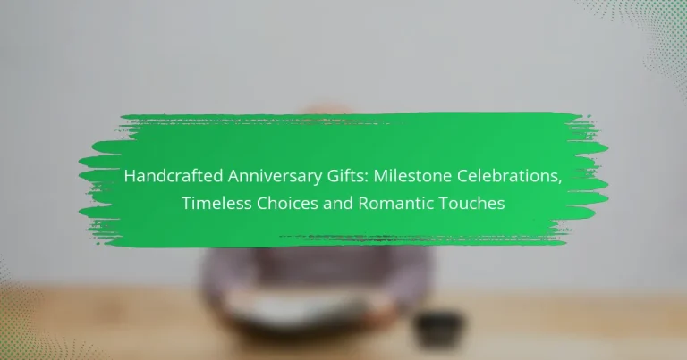 Handcrafted Anniversary Gifts: Milestone Celebrations, Timeless Choices and Romantic Touches