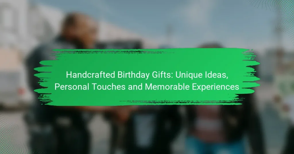Handcrafted Birthday Gifts: Unique Ideas, Personal Touches and Memorable Experiences