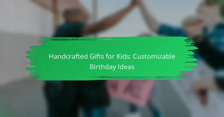 Handcrafted Gifts for Kids: Customizable Birthday Ideas
