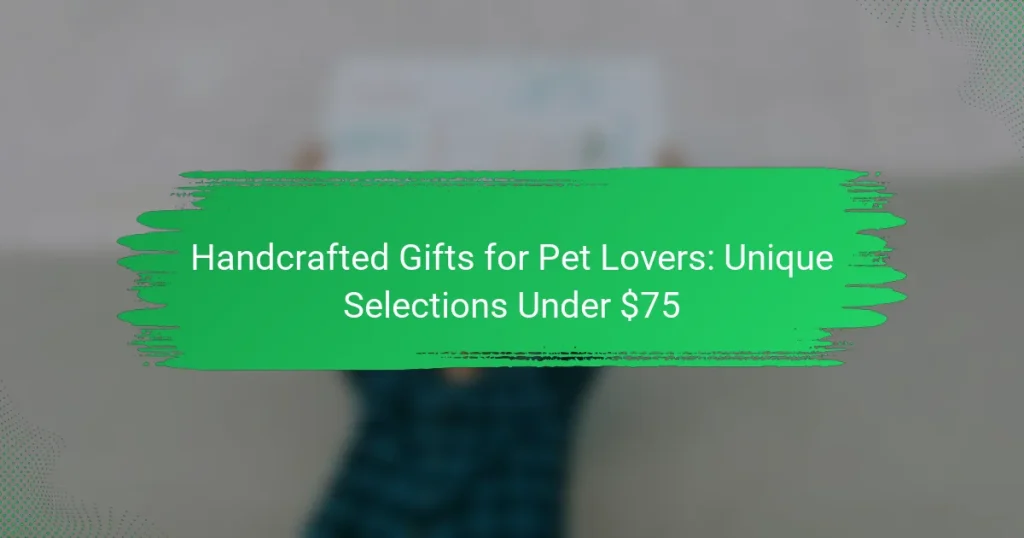 Handcrafted Gifts for Pet Lovers: Unique Selections Under $75
