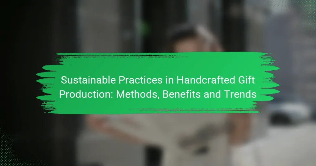 Sustainable Practices in Handcrafted Gift Production: Methods, Benefits and Trends