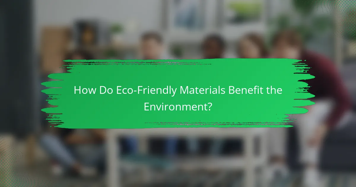 How Do Eco-Friendly Materials Benefit the Environment?
