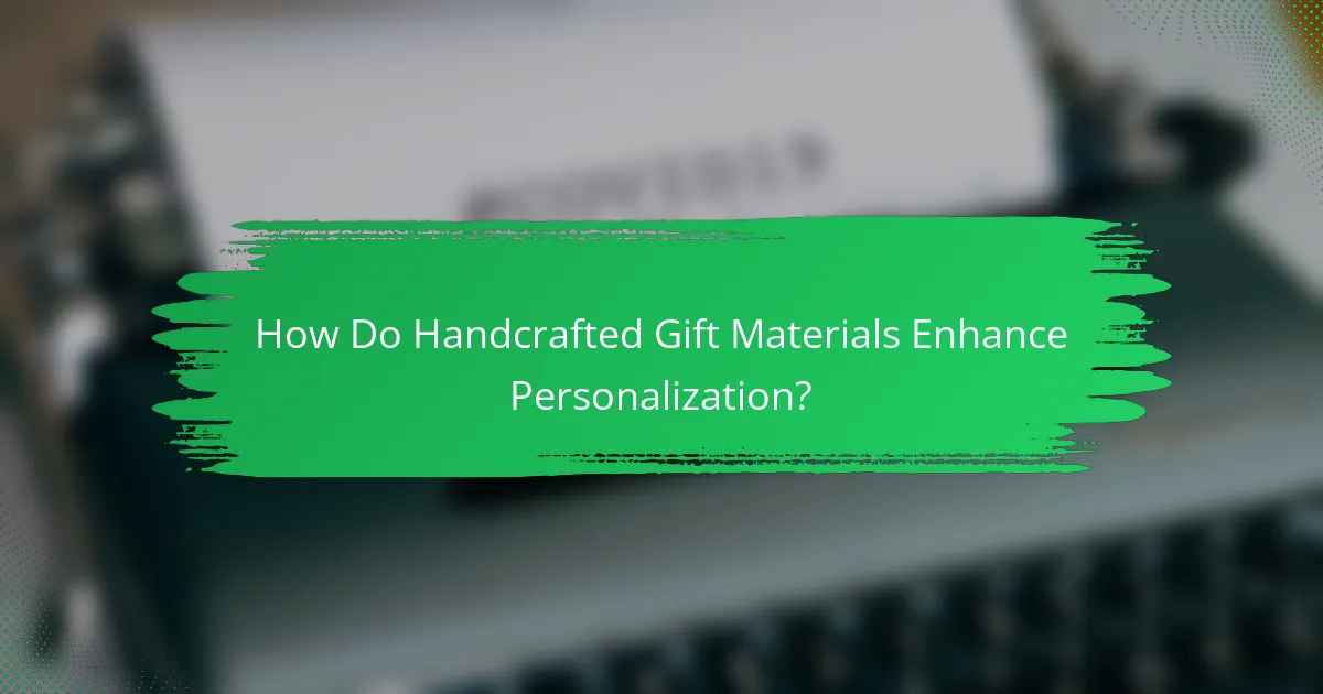 How Do Handcrafted Gift Materials Enhance Personalization?
