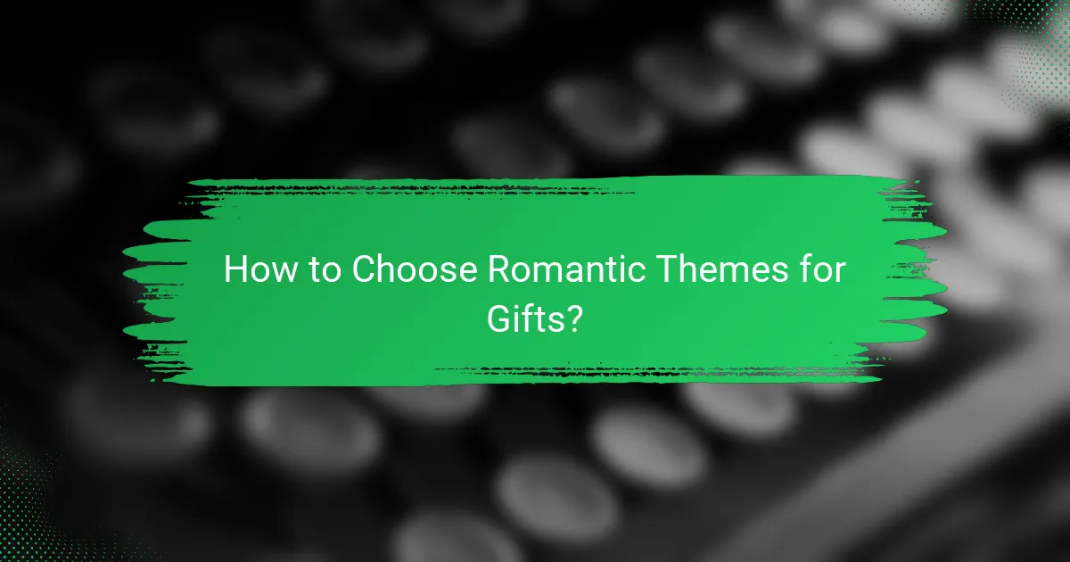 How to Choose Romantic Themes for Gifts?