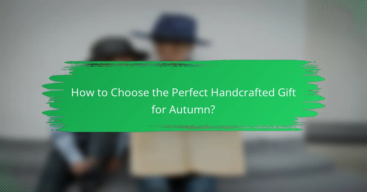 How to Choose the Perfect Handcrafted Gift for Autumn?
