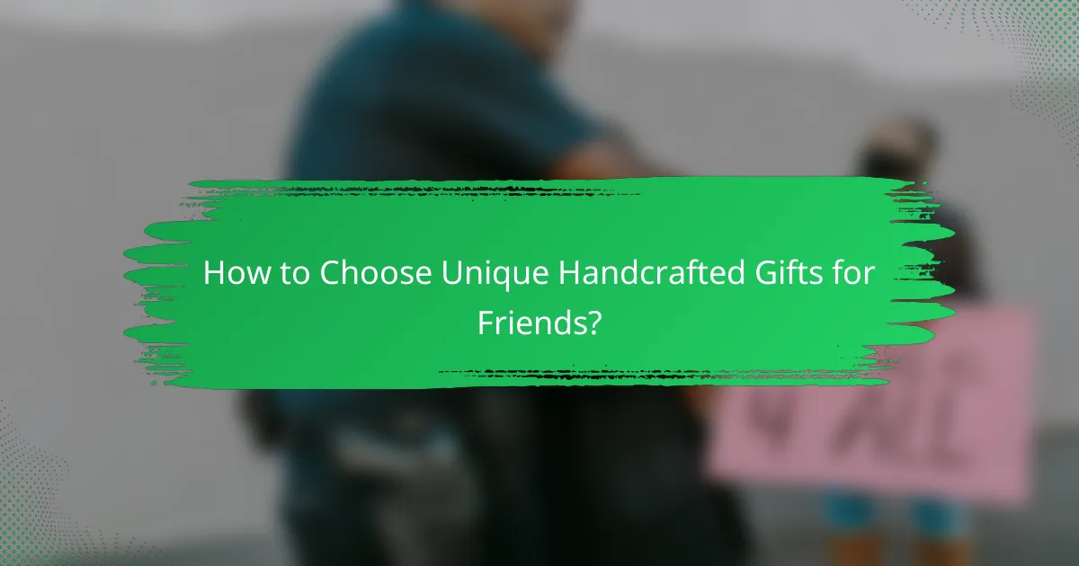 How to Choose Unique Handcrafted Gifts for Friends?