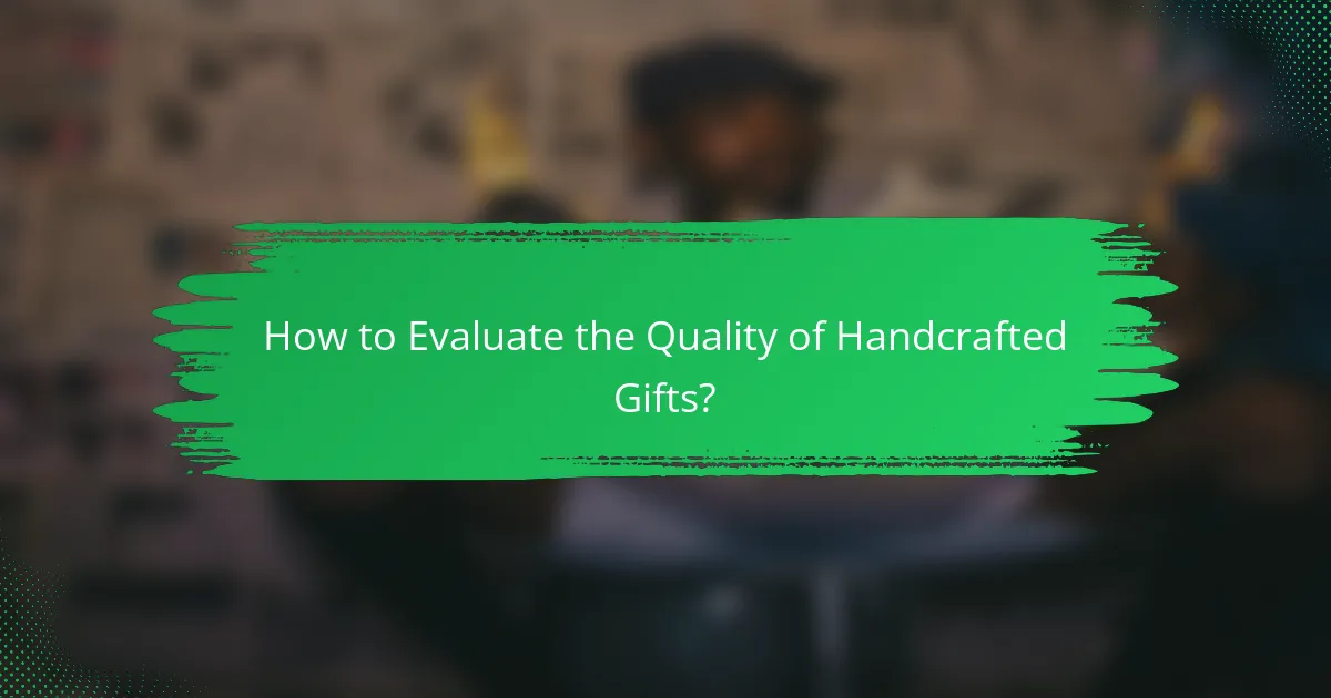 How to Evaluate the Quality of Handcrafted Gifts?