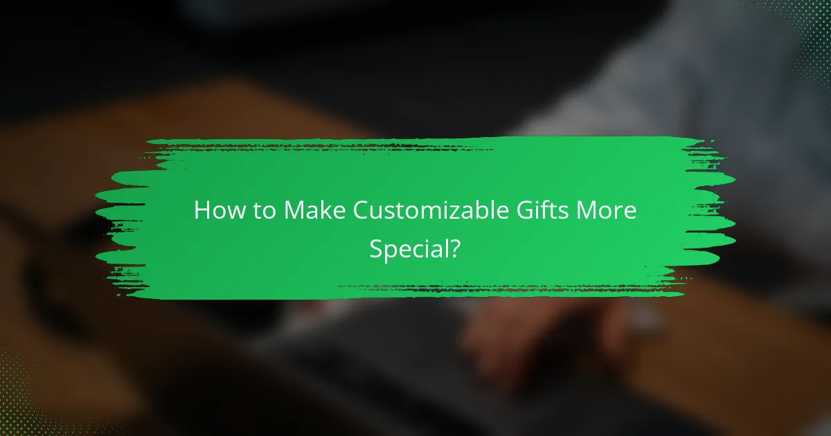 How to Make Customizable Gifts More Special?