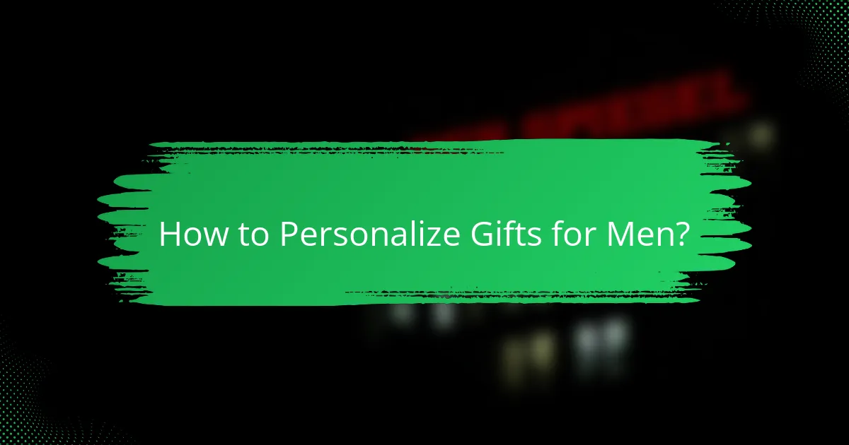 How to Personalize Gifts for Men?