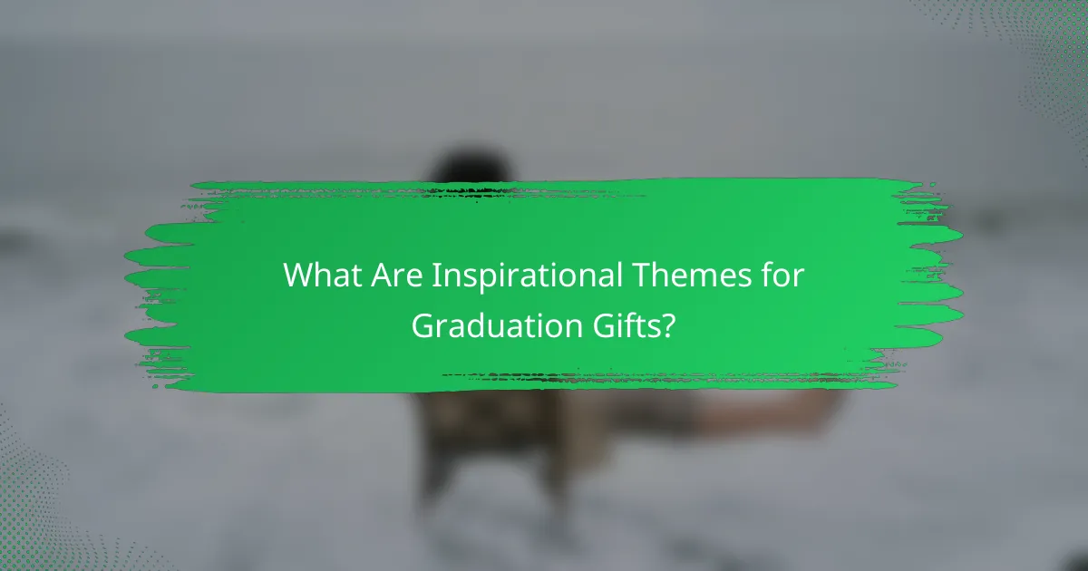What Are Inspirational Themes for Graduation Gifts?