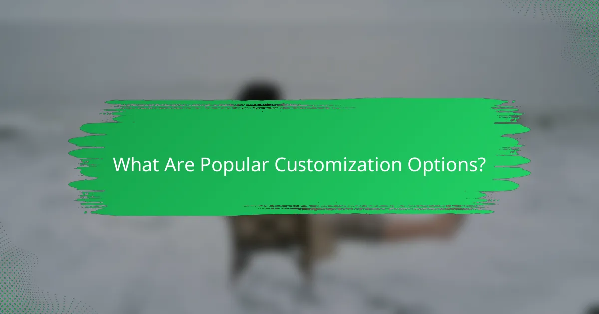What Are Popular Customization Options?