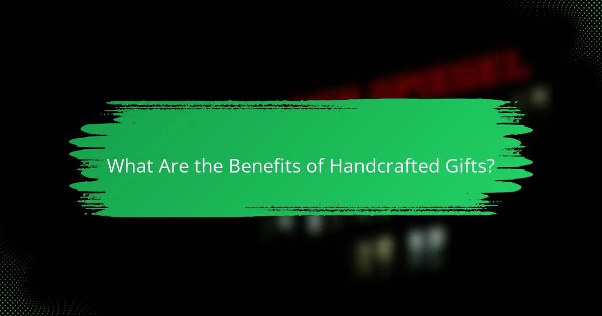 What Are the Benefits of Handcrafted Gifts?