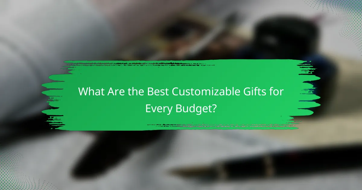 What Are the Best Customizable Gifts for Every Budget?