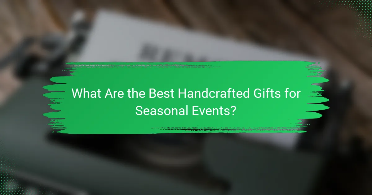 What Are the Best Handcrafted Gifts for Seasonal Events?
