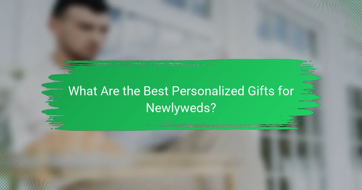 What Are the Best Personalized Gifts for Newlyweds?