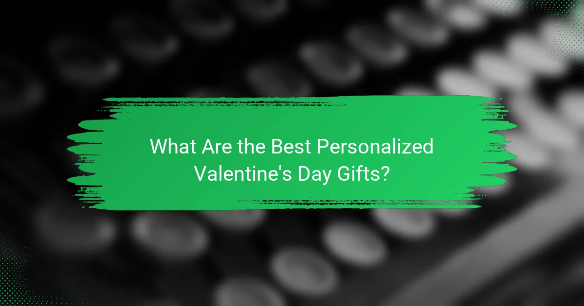 What Are the Best Personalized Valentine's Day Gifts?