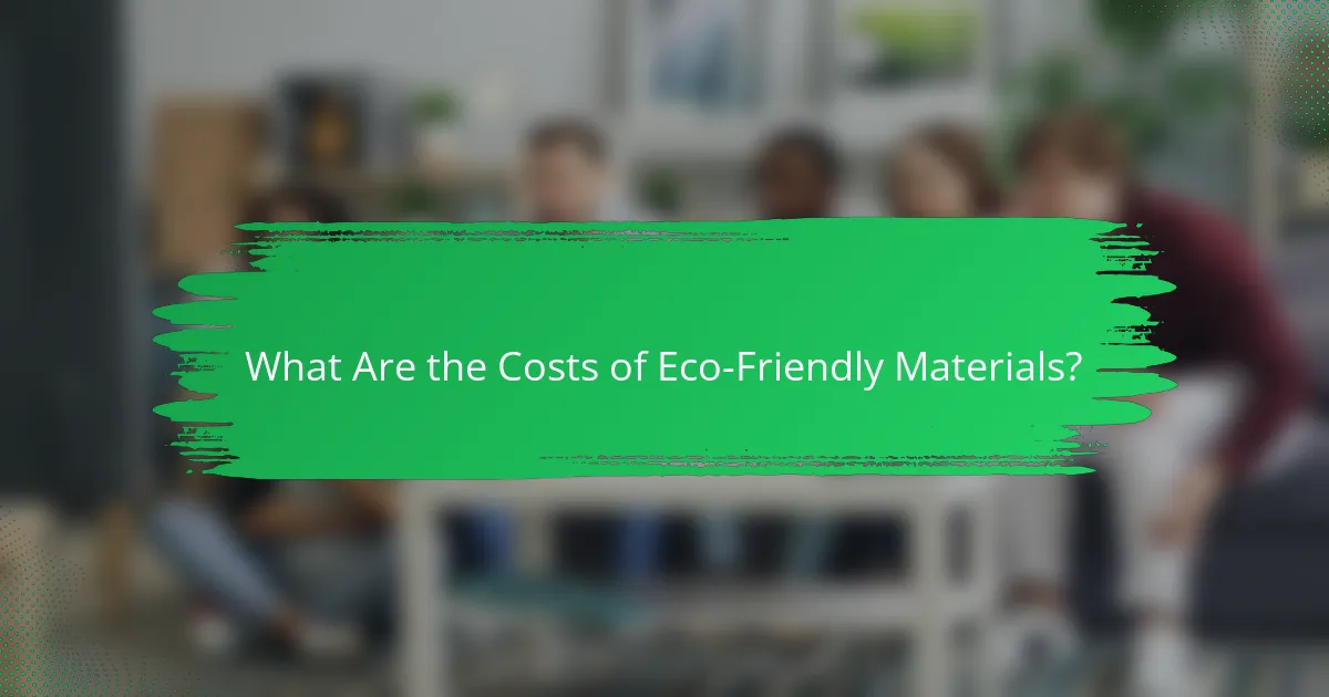 What Are the Costs of Eco-Friendly Materials?