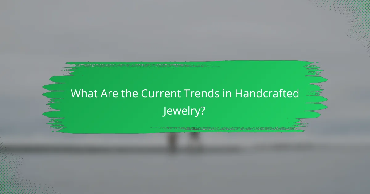 What Are the Current Trends in Handcrafted Jewelry?