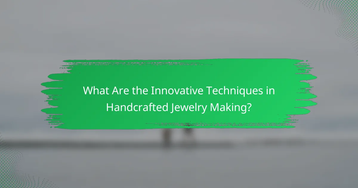 What Are the Innovative Techniques in Handcrafted Jewelry Making?