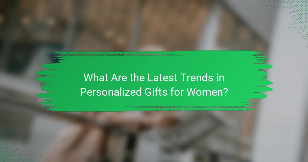 What Are the Latest Trends in Personalized Gifts for Women?