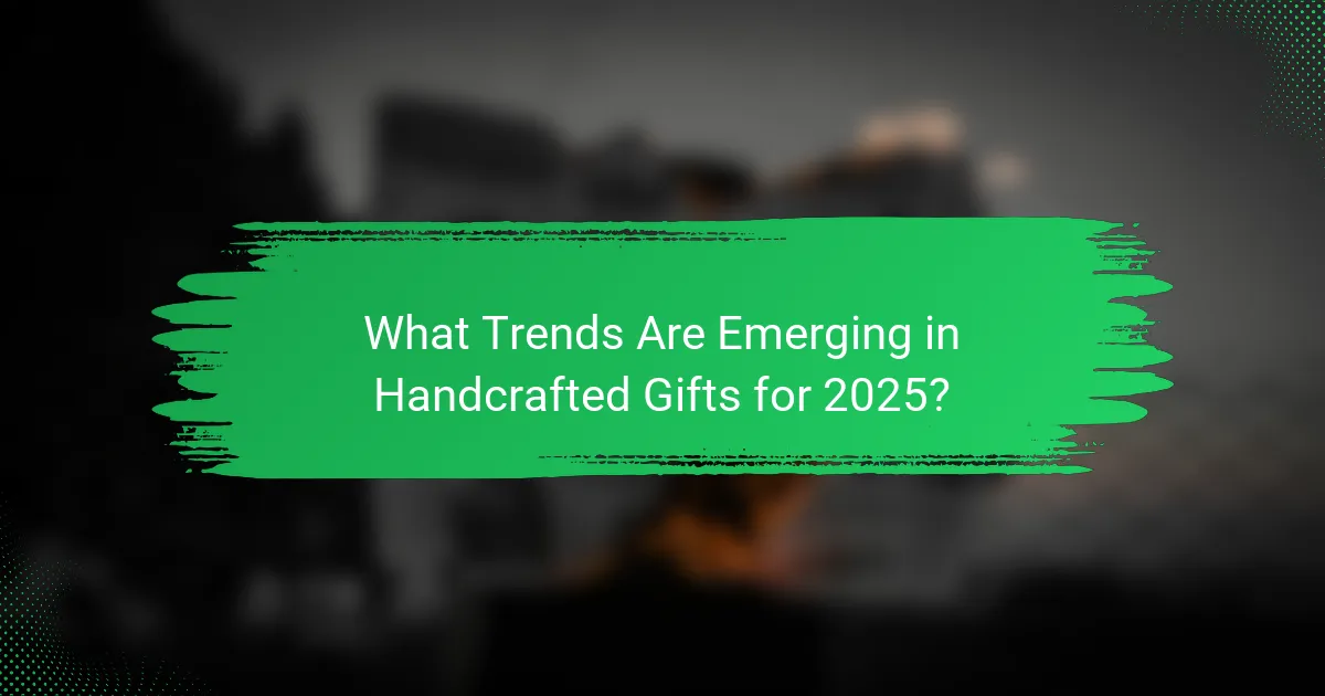 What Trends Are Emerging in Handcrafted Gifts for 2025?