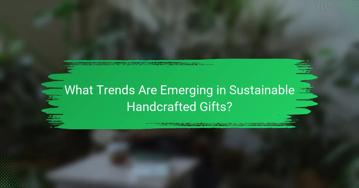 What Trends Are Emerging in Sustainable Handcrafted Gifts?