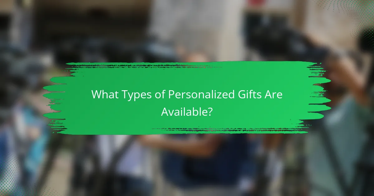 What Types of Personalized Gifts Are Available?