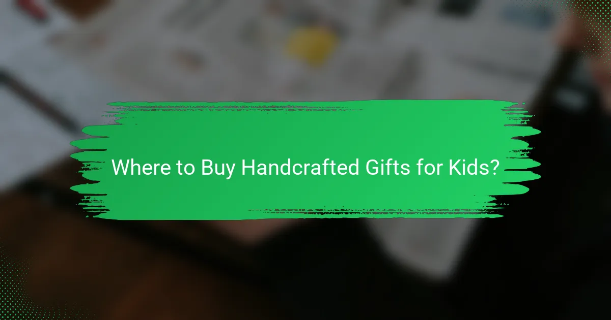 Where to Buy Handcrafted Gifts for Kids?