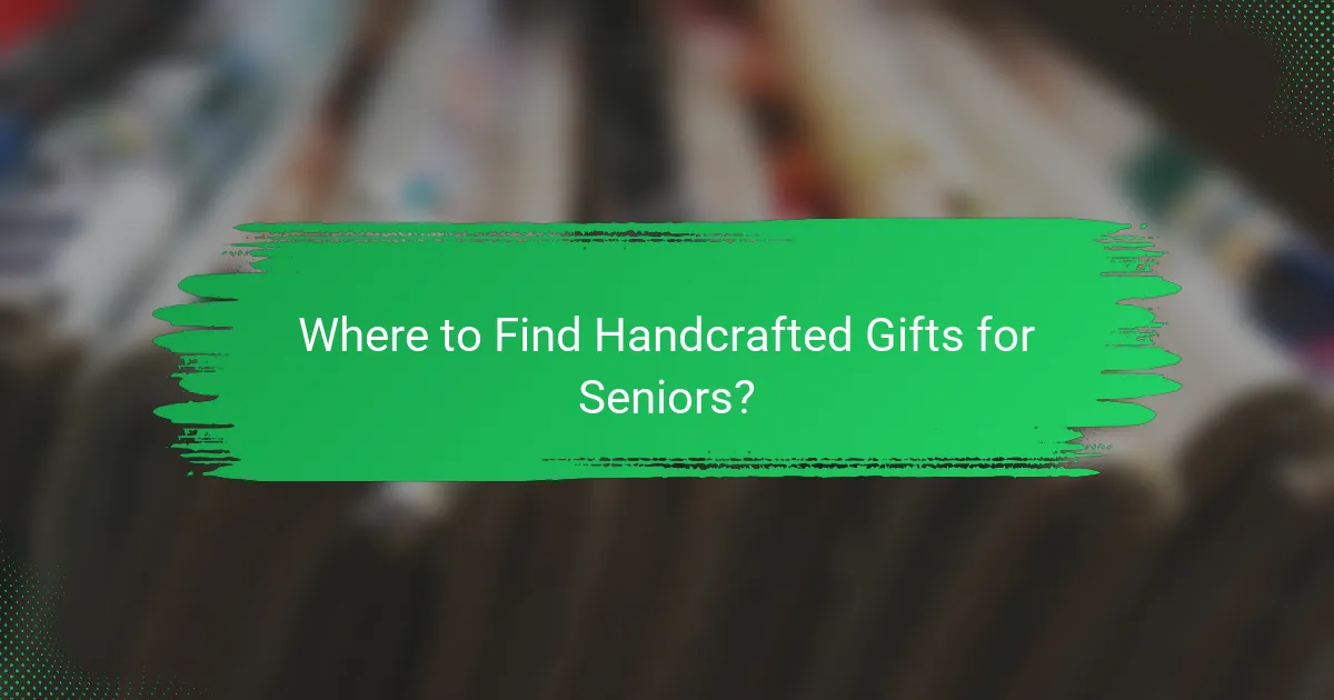Where to Find Handcrafted Gifts for Seniors?