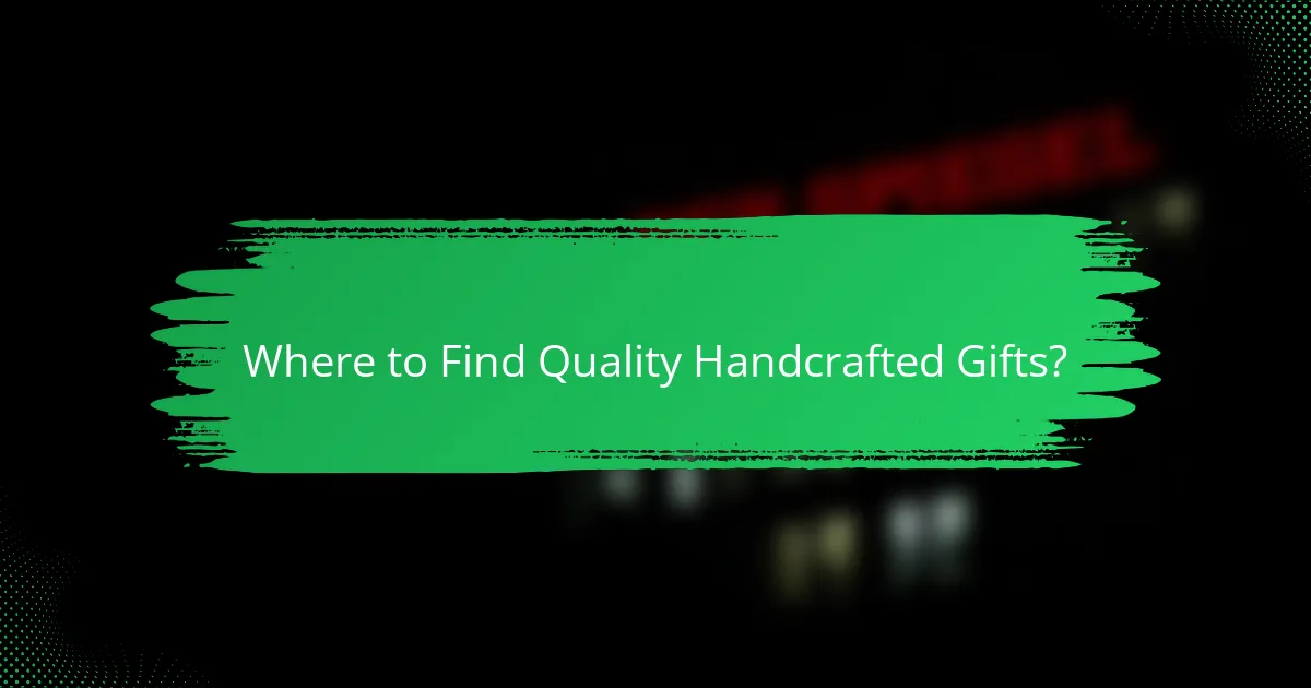 Where to Find Quality Handcrafted Gifts?