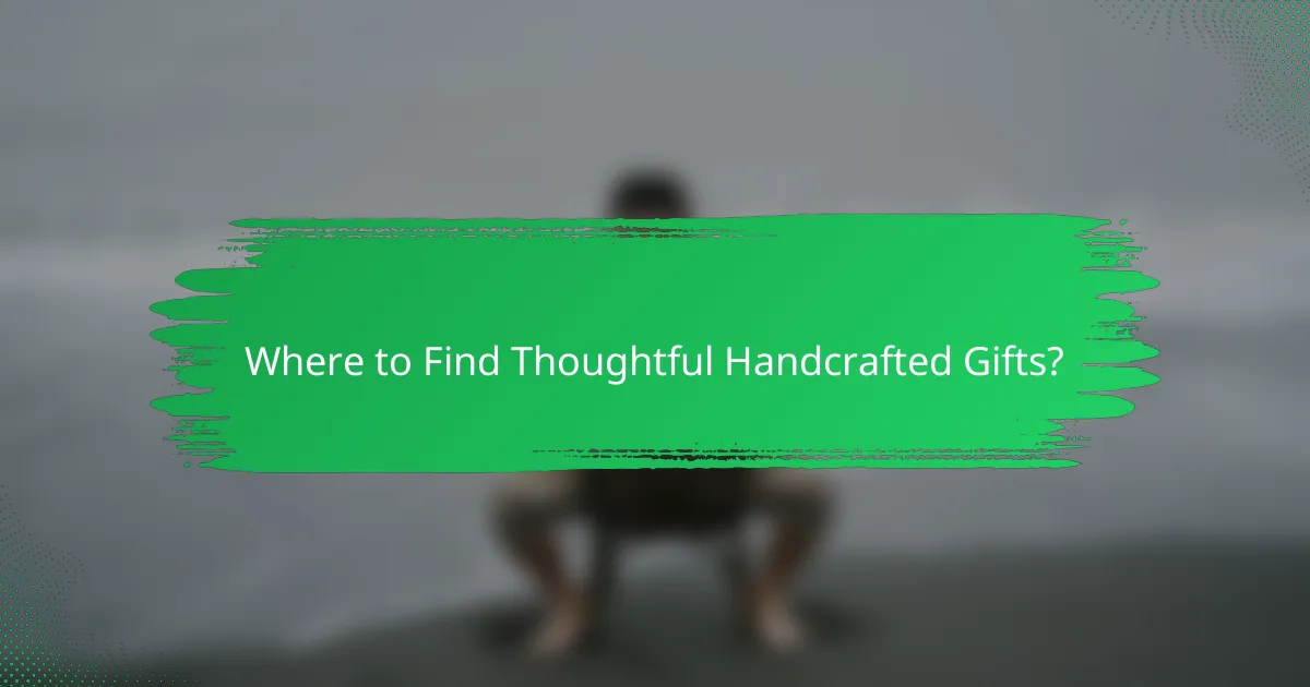Where to Find Thoughtful Handcrafted Gifts?