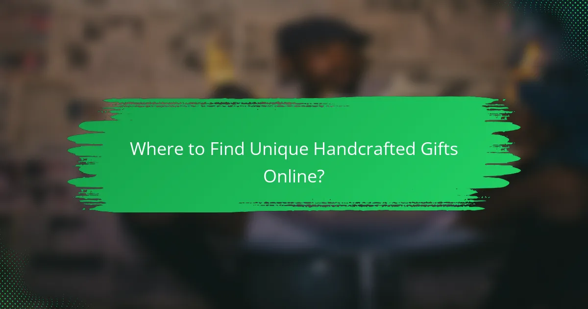 Where to Find Unique Handcrafted Gifts Online?